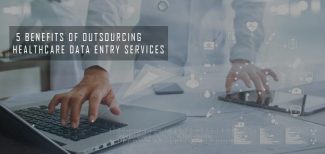 5 Benefits of Outsourcing Healthcare Data Entry Services